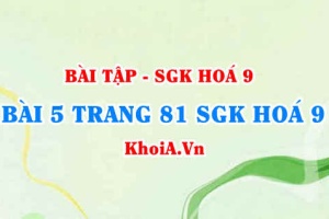 Bài 5 trang 81 SGK Hoá 9: Tính chất vật lí, tính chất hoá học của Clo, điều chế và ứng dụng của Clo